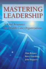 9781284043235-1284043231-Mastering Leadership: A Vital Resource for Health Care Organizations