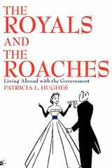 9780595314966-0595314961-The Royals and The Roaches: Living Abroad with the Government
