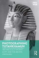 9781350038516-1350038512-Photographing Tutankhamun: Archaeology, Ancient Egypt, and the Archive (Photography, History: History, Photography)