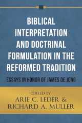 9781601782861-1601782861-Biblical Interpretation and Doctrinal Formulation in the Reformed Tradition: Essays in Honor of James De Jong