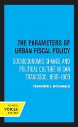 9780520329980-0520329988-Parameters of Urban Fiscal Policy: Socioeconomic Change and Political Culture in San Francisco, 1860-1906