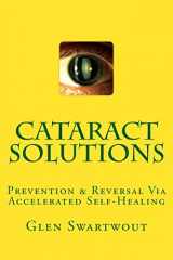 9781494240455-1494240459-Cataract Solutions: Prevention & Reversal Via Accelerated Self-Healing (Natural Eye & Vision Care)