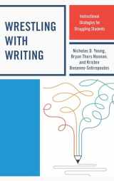 9781475838824-1475838824-Wrestling with Writing: Instructional Strategies for Struggling Students