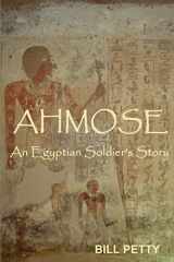 9781494961473-1494961474-Ahmose: An Egyptian Soldier's Story