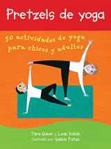 9781646862771-1646862775-Pretzels de yoga/ Yoga Pretzels: 50 actividades de yoga para chicos y adultos/ 50 Fun Yoga Activities for Kids and Grownups (Spanish Edition)