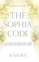 9780692755563-069275556X-The Sophia Code: A Living Transmission from The Sophia Dragon Tribe