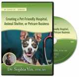 9780983789253-0983789258-Creating the Pet-Friendly Hospital, Animal Shelter, or Petcare Business (Lecture)
