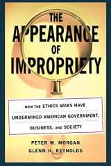 9780743242660-0743242661-The Appearance of Impropriety: How the Ethics Wars Have Undermined American Government, Business, and Society