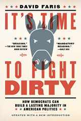 9781612197739-1612197736-It's Time to Fight Dirty: How Democrats Can Build a Lasting Majority in American Politics (Activist Citizens' Library)