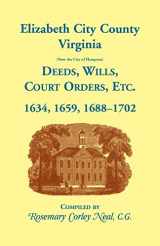 9781556130144-1556130147-Elizabeth City County, Virginia, (now the City of Hampton) Deeds, Wills, Court Orders, etc. 1634, 1659, 1688-1702
