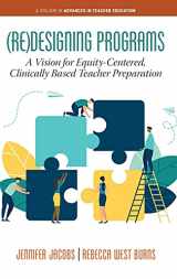 9781648024726-1648024726-(Re)Designing Programs:: A Vision for Equity-Centered, Clinically Based Teacher Preparation (Advances in Teacher Education)