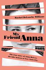 9781787478299-1787478297-My Friend Anna: The true story of the fake heiress of New Yo