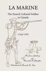 9781556137112-1556137117-La Marine: The French Colonial Soldier in Canada, 1745-1761