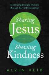 9781563096907-1563096900-Sharing Jesus, Showing Kindness: Mobilizing Disciple-Makers Through Servant Evangelism
