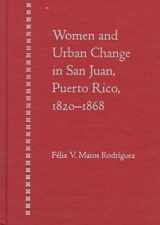 9780813016764-0813016762-Women and Urban Change in San Juan, Puerto Rico, 1820-1868