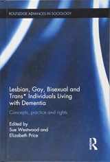 9781138840690-1138840696-Lesbian, Gay, Bisexual and Trans* Individuals Living with Dementia: Concepts, Practice and Rights (Routledge Advances in Sociology)