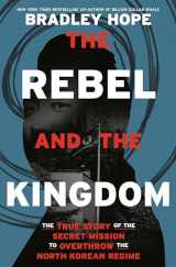 9780593240656-0593240650-The Rebel and the Kingdom: The True Story of the Secret Mission to Overthrow the North Korean Regime