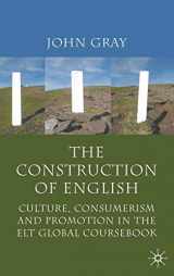 9780230222588-0230222587-The Construction of English: Culture, Consumerism and Promotion in the ELT Global Coursebook