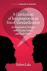 9781623962654-162396265X-A Curriculum of Imagination in an Era of Standardization: An Imaginative Dialogue with Maxine Greene and Paulo Friere (Landscapes of Education)