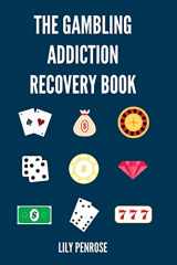 9781540409683-1540409686-The Gambling Addiction Recovery Book: The Cure to Overcoming Gambling Addictions, How Addicts Can Recover, Compulsive Gambling, Psychology, Gambling And Your Brain and Immediate Financial Actions