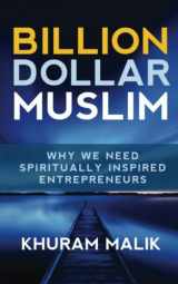 9781537107233-1537107232-Billion Dollar Muslim: Why We Need Spiritually Inspired Entrepreneurs