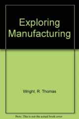 9780870065330-0870065335-Exploring Manufacturing (Goodheart-Willcox exploring technology series)