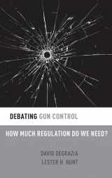 9780190251253-0190251255-Debating Gun Control: How Much Regulation Do We Need? (Debating Ethics)