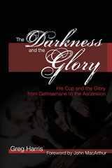 9781934952016-193495201X-The Darkness and the Glory: His Cup and the Glory from Gethsemane to the Ascension