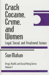 9780761901419-0761901418-Crack Cocaine, Crime, and Women: Legal, Social, and Treatment Issues (Drugs, Health, and Social Policy)