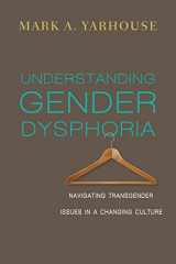 9780830828593-0830828591-Understanding Gender Dysphoria: Navigating Transgender Issues in a Changing Culture (Christian Association for Psychological Studies Books)