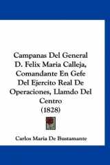 9781160922142-1160922144-Campanas Del General D. Felix Maria Calleja, Comandante En Gefe Del Ejercito Real De Operaciones, Llamdo Del Centro (1828) (Spanish Edition)