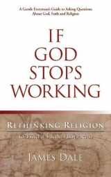 9780982562604-0982562608-If God Stops Working: Rethinking Religion to Find a Faith That's Real