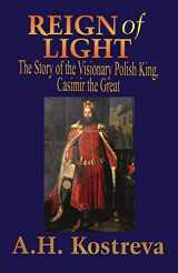 9781618632845-1618632841-Reign of Light: The Story of the Visionary Polish King, Casimir the Great