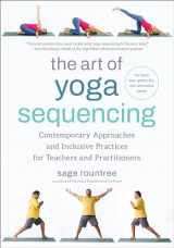 9781623179106-1623179106-The Art of Yoga Sequencing: Contemporary Approaches and Inclusive Practices for Teachers and Practitioners--For basic, flow, gentle, yin, and restorative styles