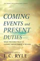 9781622458394-1622458397-Coming Events and Present Duties: What the Bible Tells Us Clearly about Christ’s Return [Updated and Annotated]