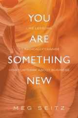 9781958481196-195848119X-You Are Something New: life lessons to radically change how you show up in business