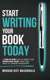 9780996933124-0996933123-Start Writing Your Book Today: A step-by-step plan to write your nonfiction book, from first draft to finished manuscript