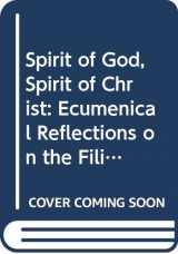 9780281038206-0281038201-Spirit of God, Spirit of Christ: Ecumenical reflections on the Filioque controversy (Faith and order paper)