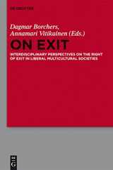 9783110270822-311027082X-On Exit: Interdisciplinary Perspectives on the Right of Exit in Liberal Multicultural Societies