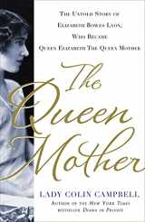 9781250018977-1250018978-The Queen Mother: The Untold Story of Elizabeth Bowes Lyon, Who Became Queen Elizabeth The Queen Mother