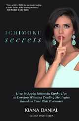 9781541119826-1541119827-Ichimoku Secrets: A 100 Page FAST & EASY Guide on How to Apply Ichimoku Kynko Hyo to Develop Winning Trading Strategies Based on Your Risk Tolerance