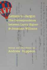 9780817359348-0817359346-Letters to Jargon: The Correspondence between Larry Eigner and Jonathan Williams (Modern and Contemporary Poetics)