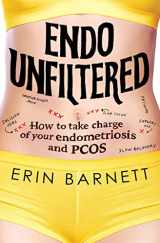 9781922616098-1922616095-Endo Unfiltered: How to take charge of your endometriosis and PCOS