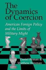 9780521007801-0521007801-The Dynamics of Coercion: American Foreign Policy and the Limits of Military Might (RAND Studies in Policy Analysis)