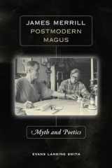 9781587296963-1587296969-James Merrill, Postmodern Magus: Myth and Poetics