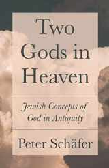9780691181325-0691181322-Two Gods in Heaven: Jewish Concepts of God in Antiquity