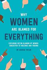 9780244498344-0244498342-Why Women Are Blamed For Everything: Exploring the Victim Blaming of Women Subjected to Violence and Trauma