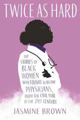 9780807025086-0807025089-Twice as Hard: The Stories of Black Women Who Fought to Become Physicians, from the Civil War to the 21st Century