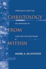 9780268023546-0268023549-Christology from Within: Spirituality and the Incarnation in Hans Urs von Balthasar (Studies in Spirituality and Theology)