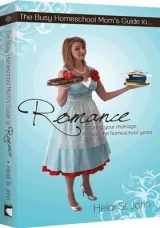 9780984432301-0984432302-The Busy Homeschool Mom's Guide to Romance: Nurturing Your Marriage Through the Homeschool Years